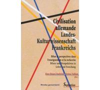 Civilisation Allemande/Landes- Kulturwissenschaft Frankreichs - Bilan Et Perspectives Dans L'enseignement Et La Recherche/Bilanz Und Perspektiven In Lehre Und Forschung