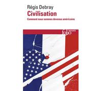 Civilisation Comment nous sommes devenus américains - Régis Debray - Gallimard - Poche - Essai