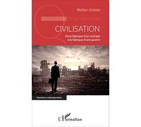 Civilisation: De la fabrique d'un concept à la fabrique d'une guerre