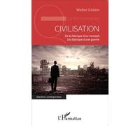 Civilisation: De la fabrique d'un concept à la fabrique d'une guerre