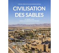 Civilisation des sables: Le génie civil dans les déserts extrêmes