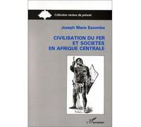 Civilisation du fer et société en Afrique Centrale