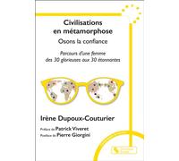 Civilisation en métamorphose: Osons la confiance - Parcours d'une femme des 30 glorieuses aux 30 étonnantes