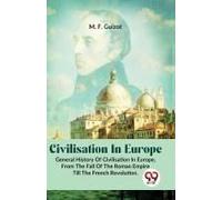 Civilisation In Europe.General History Of Civilisation In Europe,From The Fall Of The Roman Empire Till The French Revolution
