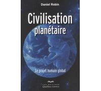 Civilisation planétaire: Le projet humain global