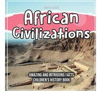 Civilisations africaines Faits étonnants et intrigants Livre d'histoire pour enfants
