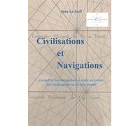 Civilisations et Navigations La mer et les navigations au centre des civilisations et de leur avenir - Jean Le Goff - Librinova - broché - Essai