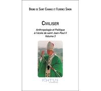 Civiliser - Anthropologie Et Politique À L'école De Saint Jean-Paul Ii - Volume 3