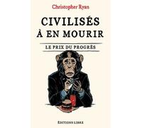 Civilisés À En Mourir - Le Prix Du Progrès