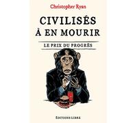 Civilisés à en mourir: Le prix du progrès