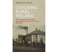 Civilising Rural Ireland by Patrick Doyle Inconnu (Auteur)