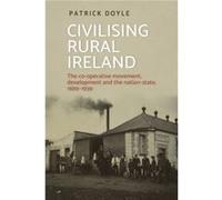 Civilising Rural Ireland by Patrick Doyle Patrick Doyle (Auteur)