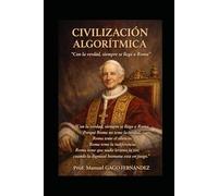 CIVILIZACIÓN ALGORÍTMICA: “Con la verdad, siempre se llega a Roma”