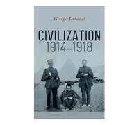 Civilization 1914-1918: Tales of the Great War: On the Somme Front, Lieutenant Dauche, The Horse-Dealers, Discipline…