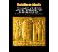 Civilization And Arts Of Armenia From Pre-History To The Present Day