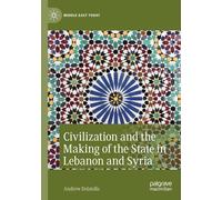 Civilization And The Making Of The State In Lebanon And Syria