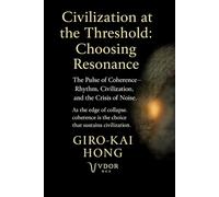 Civilization at the Threshold: Choosing Resonance: The Pulse of Coherence --Rhythm, Civilization, and the Crisis of Noise