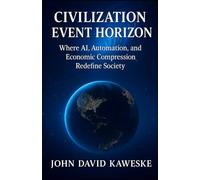 Civilization Event Horizon: Where AI, Automation, and Economic Compression Redefine Society