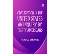 Civilization in the United States: An inquiry by thirty Americans