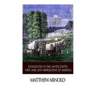 Civilization in the United States: First and Last Impressions of America