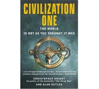 Civilization One: The World Is Not as You Thought It Was
