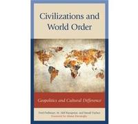 Civilizations and World Order Geopolitics and Cultural Difference by Foreword by Ahmet Davutoglu & Edited by Fred Dallmayr & Edited by M Akif Kayapinar & Foreword by Ahmet Davutoglu , Edited by Fred D