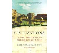 Civilizations: Culture, Ambition, and the Transformation of Nature
