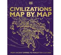 Civilizations Map by Map: From Ancient Empires to Forgotten Cultures