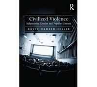 Civilized Violence: Subjectivity, Gender and Popular Cinema - [Version Originale] Inconnu (Auteur)