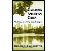 Civilizing American Cities Frederick Law Olmsted, S.B. Sutton (Auteur)