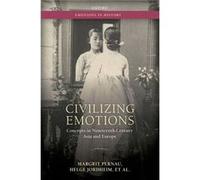 Civilizing Emotions: Concepts In Nineteenth Century Asia And Europe (Emotions In History) (Hardcover) Margrit Pernau, Helge Jordheim, Orit Bashkin, Christian Bailey (Auteur)