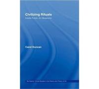Civilizing Rituals by Carol Duncan Duncan, Carol (Auteur)