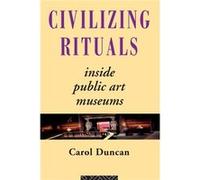 Civilizing Rituals by Carol Duncan Paperback Book Duncan, Carol (Auteur)