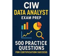 CIW Data Analyst Exam Prep: 500 Practice Questions for Certification Success