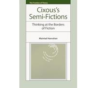 Cixous’s Semi-Fictions: Thinking at the Borders of Fiction