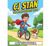 CJ Stan: The Brave-Hearted Hero: A Coloring Book Adventure in Courage, Kindness & Confidence