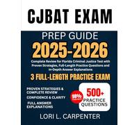 CJBAT Exam Prep Guide 2025-2026: Complete Review for Florida Criminal Justice Test with Proven Strategies, Full-Length Practice Questions and In-Depth Answer Explanations