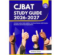 CJBAT Study Guide 2026-2027: Criminal Justice Basic Abilities Test Exam Review with Practice Questions and Answer Explanations