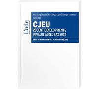 CJEU - Recent Developments in Value Added Tax 2024: Series on International Tax Law, Volume 148