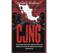 CJNG: El ascenso del cartel más mortífero de México: El cartel de Jalisco de próxima generación (Spanish Edition)