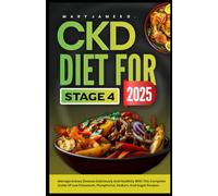 CKD DIET FOR STAGE 4 2025: Manage kidney disease deliciously and healthily with this complete guide of low potassium, phosphorus, sodium, and sugar recipes.