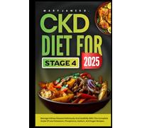 CKD DIET FOR STAGE 4 2025: Manage kidney disease deliciously and healthily with this complete guide of low potassium, phosphorus, sodium, and sugar recipes.