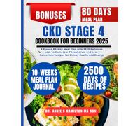 CKD Stage 4 Cookbook For Beginners 2025: A Proven 80-Day Meal Plan with 2500 Delicious Low-Sodium, Low-Phosphorus, and Low-Potassium Recipes for Kidney Health and Energy