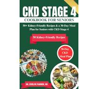 Ckd Stage 4 cookbook for Seniors: 50+ Kidney-Friendly Recipes & a 30-Day Meal Plan for Seniors with CKD Stage 4