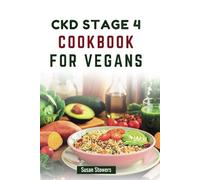 CKD STAGE 4 COOKBOOK FOR VEGANS: Nutrient-Packed Recipes to Support Kidney Health and Boost Vitality