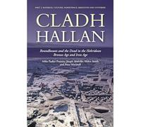Cladh Hallan: Roundhouses and the Dead in the Hebridean Bronze Age and Iron Age: Part 2: Material Culture, Subsistence, Skeletons and Synthesis