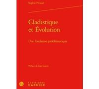 Cladistique et Évolution Sophie Pecaud (Auteur), Jean Gayon (Préface), Bernard Joly (Direction), Vincent Jullien (Direction)