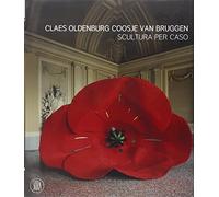 Claes Oldenburg e Coosje van Bruggen. Catalogo della mostra (Rivoli, 25 ottobre 2006-25 febbraio 2007). Ediz. illustrata