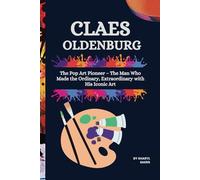 CLAES OLDENBURG: The Pop Art Pioneer - The Man Who Made the Ordinary, Extraordinary with His Iconic Art