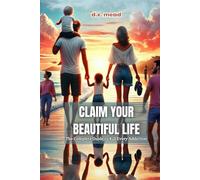 Claim Your Beautiful Life: The Complete Guide to Kill Every Addition